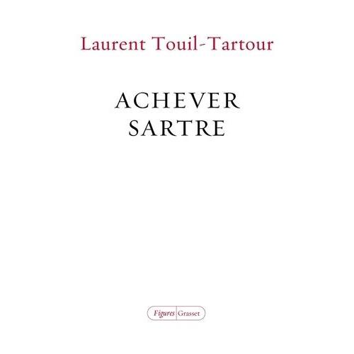 Achever Sartre - Elucidations Sur Les Dix Dernières Années De Sa Vie