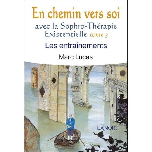 En Chemin Vers Soi Avec La Sophro-Thérapie Existentielle - Tome 3, Les Entraînements