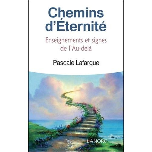 Chemins D'éternité - Enseignements, Signes Et Messages De L'au-Delà