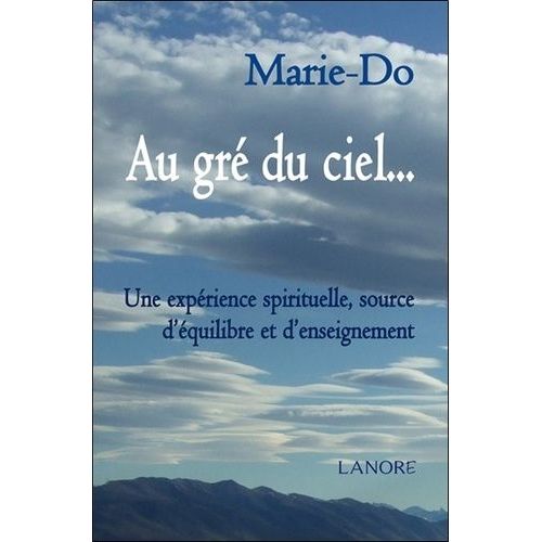 Au Gré Du Ciel - Une Expérience Spirituelle, Source D'équilibre Et D'enseignement