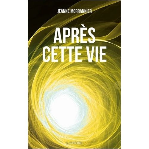 Après Cette Vie - On Nous Parle Depuis L'autre Monde