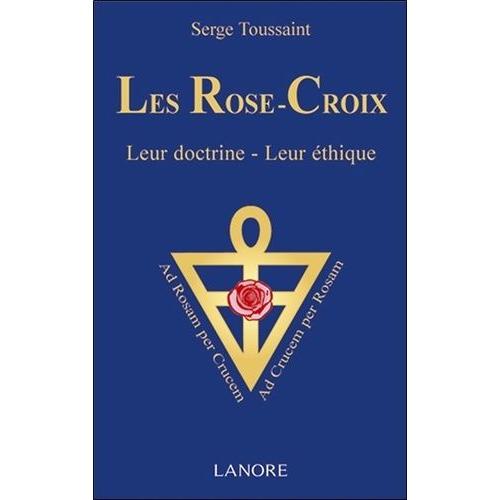 Les Rose-Croix - Leur Doctrine, Leur Éthique