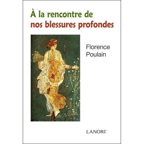 A La Rencontre De Nos Blessures Profondes