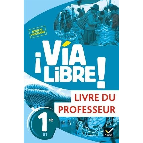 Espagnol 1re B1 Via Libre! - Livre Du Professeur