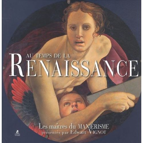 Au Temps De La Renaissance - Les Maîtres Du Maniérisme