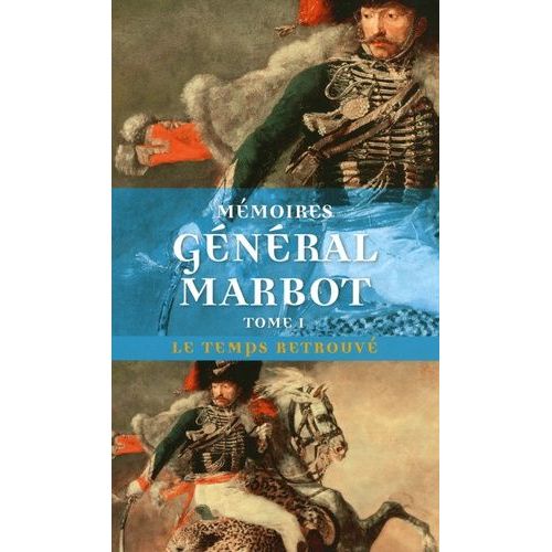 Mémoires Du Général Baron De Marbot - Volume 1, Gênes, Austerlitz, Eylau, Madrid, Wagram