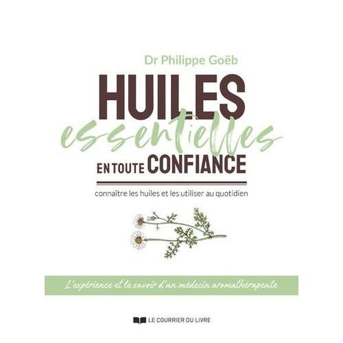 Huiles Essentielles En Toute Confiance - Connaître Les Huiles Et Les Utiliser Au Quotidien