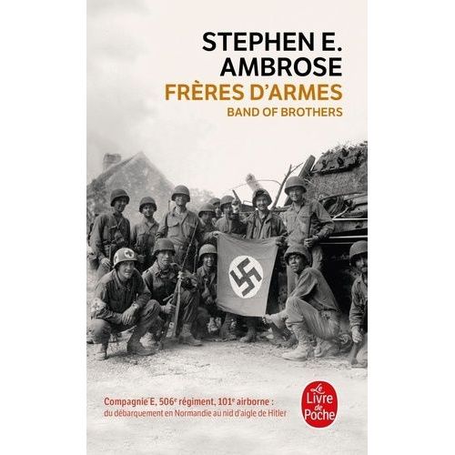 Frères D'armes - Compagnie E, 506e Régiment D'infanterie Parachutiste, 101e Division Aéroportée- Du Débarquement En Normandie Au Nid D'aigle De Hitler