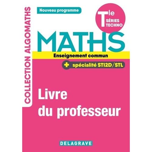 Maths Tle Séries Techno Enseignement Commun + Spécialité Sti2d/Stl Algomaths - Livre Du Professeur