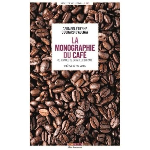 La Monographie Du Café - Ou Le Manuel De L'amateur Du Café