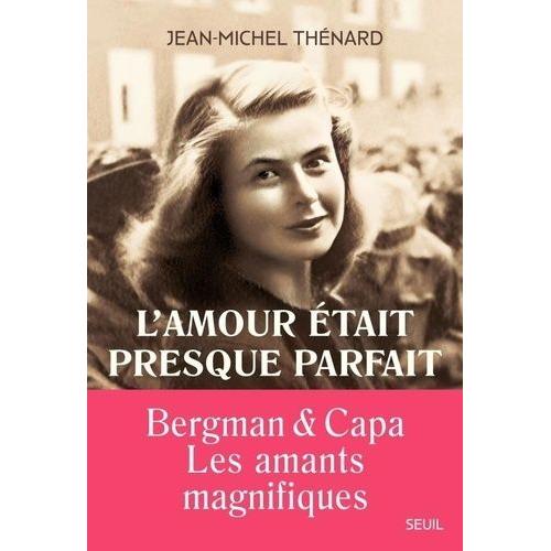 L'amour Était Presque Parfait - Ingrid Bergman Et Robert Capa, Les Amants Magnifiques