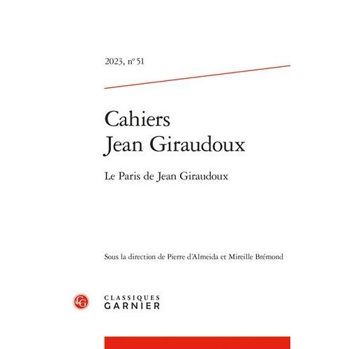 Cahiers Jean Giraudoux - 2023, 51 Le Paris De Jean Giraudoux 2023