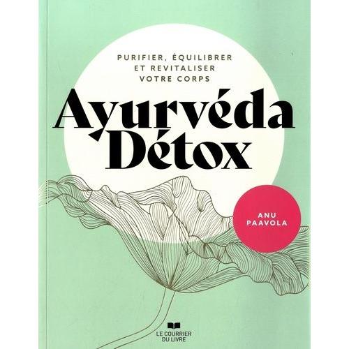 Ayurvéda Détox - Purifier, Équilibrer Et Revitaliser Votre Corps