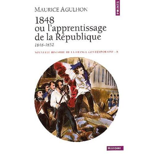 Nouvelle Histoire De La France Contemporaine - Tome 8, 1848 Ou L'apprentissage De La République 1848-1852