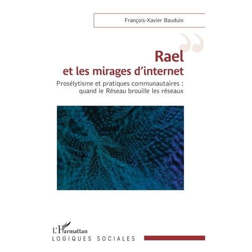 Rael Et Les Mirages D'internet - Prosélytisme Et Pratiques Communautaires : Quand Le Réseau Brouille Les Réseaux