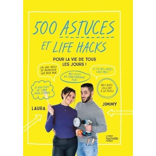 500 Astuces Et Life Hacks Pour La Vie De Tous Les Jours !