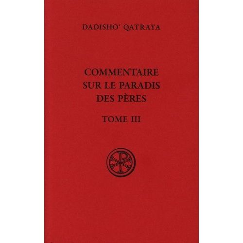 Commentaire Sur Le Paradis Des Pères - Tome 3, Édition Bilingue Français-Syriaque