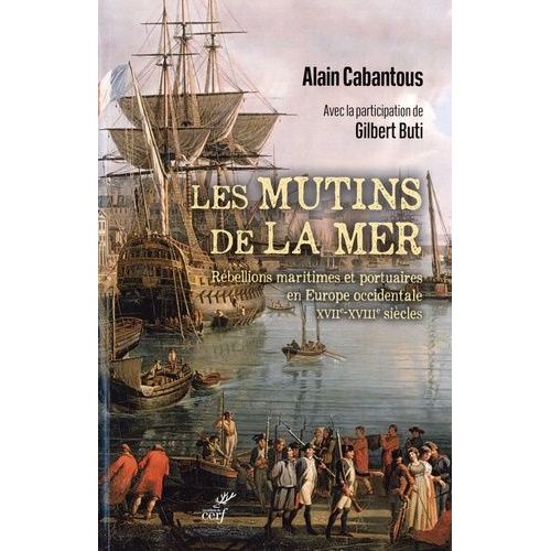 Les Mutins De La Mer - Rébellions Maritimes Et Portuaires En Europe Occidentale (Xviie-Xviiie Siècle)