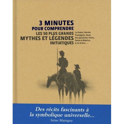 3 Minutes Pour Comprendre 50 Mythes Et Légendes Initiatiques