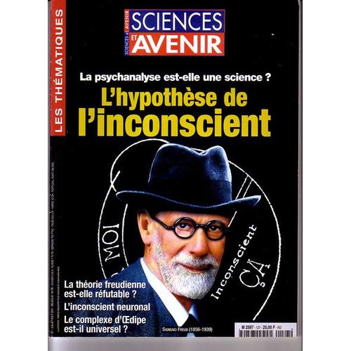 Sciences Et Avenir  N° 127 : L'hypothèse De L'inconscient - La Psychanalyse Est-Elle Une Science ?/ La Théorie Freudienne Est-Elle Réfutable?/ Le Complexe D'oedipe Est-Il Universel ?