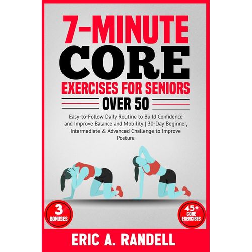 7-Minute Core Exercises For Seniors Over 50: Easy-To-Follow Daily Routine To Build Confidence And Improve Balance And Mobility | 30-Day Beginner, Intermediate & Advanced Challenge To Improve Posture