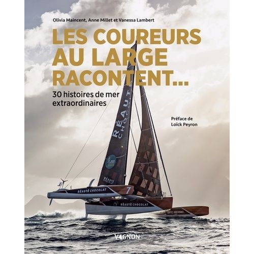 Les Coureurs Au Large Racontent - 30 Histoires De Mer Extraordinaires