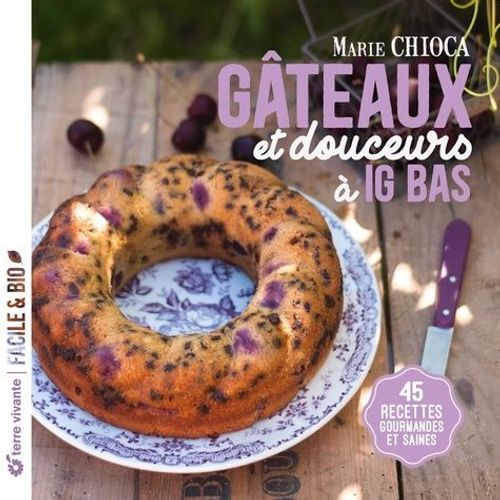 Gâteaux Et Douceurs À Ig Bas - 45 Recettes Gourmandes Et Saines