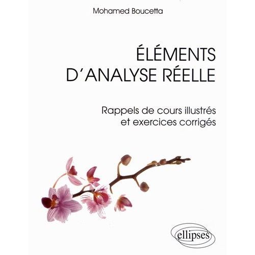 Eléments D'analyse Réelle - Rappels De Cours Illustrés Et Exercices Corrigés