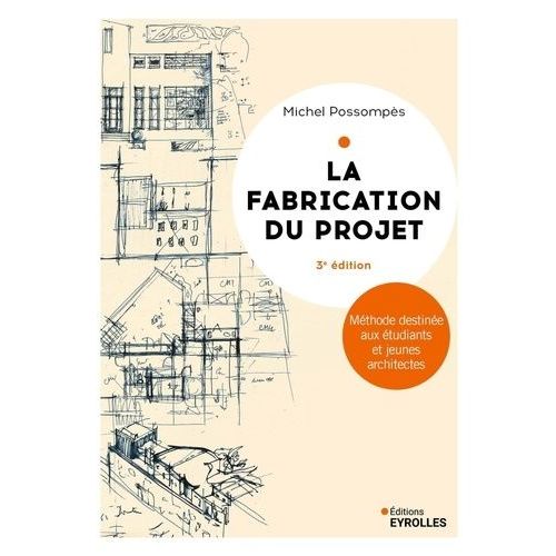 La Fabrication Du Projet - Méthode Destinée Aux Étudiants Et Jeunes Architectes