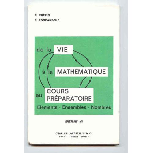 De La Vie Mathématique Au Cours Préparatoire / Éléments - Ensembles - Nombres Série A