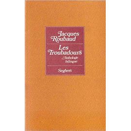 Les Troubadours - Anthologie Bilingue - Jacques Roubaud