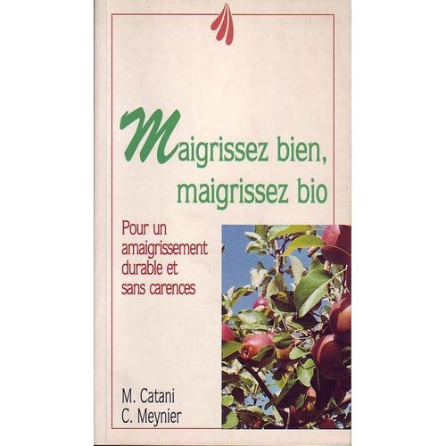 Maigrissez Bien, Maigrissez Bio - Pour Un Amaigrissement Durable Et Sans Carences