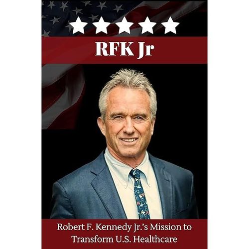 Rfk Jr: Robert F. Kennedy Jr.¿S Mission To Transform U.S. Healthcare