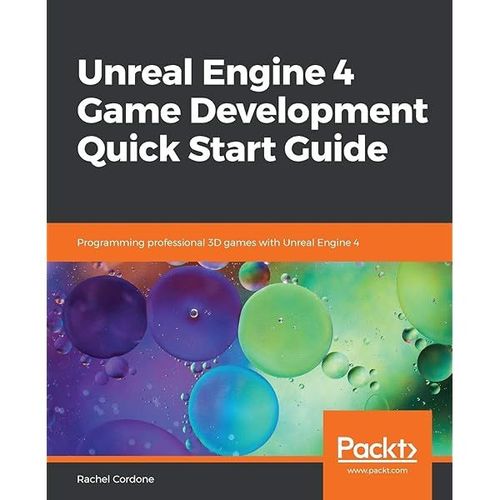 Unreal Engine 4 Game Development Quick Start Guide