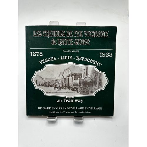 Les Chemins De Fer Vicinaux De Haute-Saône, Vesoul, Lure, Hericourt En Tramway; 1878-1938