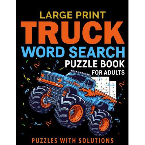Large Print Truck Word Search Puzzle Book For Adults Puzzles With Solutions: Amazing Truck Word Search Book For Adults Perfect For Adults And Seniors To Improve Memory And Have Fun