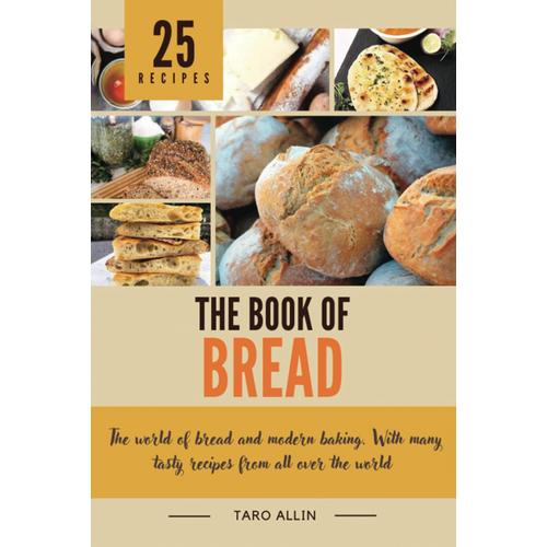 The Book Of Bread: The World Of Bread And Modern Bakery. With Many Tasty Recipes From All Over The World