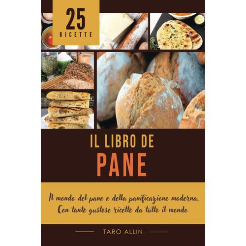 Il Libro Del Pane: Il Mondo Del Pane E Della Panificazione Moderna. Con Tante Gustose Ricette Da Tutto Il Mondo - Dark Version