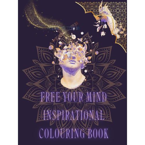 Free Your Mind Inspirational Colouring Book: Soulful Escapes, Self Love, Woman Empowerment And Affirmations: A Top-Rated Confidence & Inspirational Colouring Book.