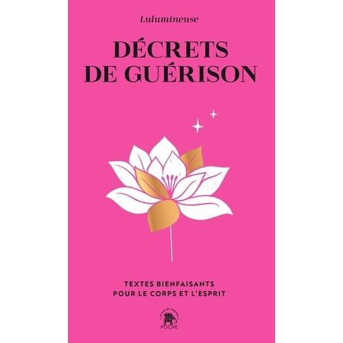 Décrets De Guérison - Textes Bienfaisants Pour Le Corps Et L'esprit