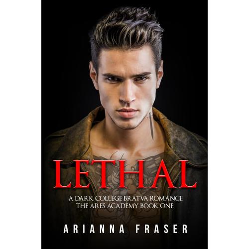 Lethal - A Dark College Bratva Romance: The Ares Academy Book One (The Toscano Mafia Saga)