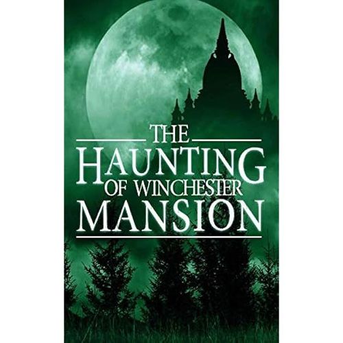 The Haunting Of Winchester Mansion (A Riveting Haunted House Mystery Series)
