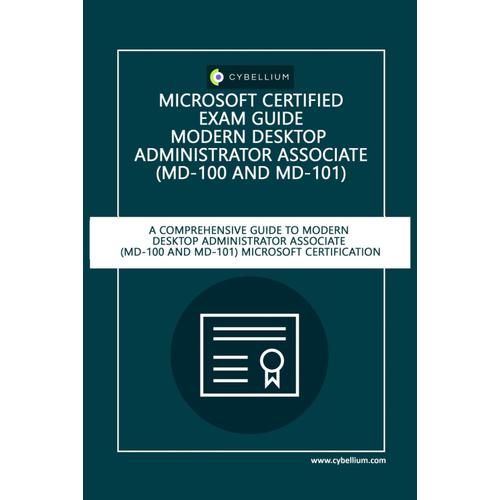 Microsoft Certified Exam Guide - Modern Desktop Administrator Associate (Md-100 And Md-101): A Comprehensive Guide To Modern Desktop Administrator Associate (Md-100 And Md-101) Microsoft Certification