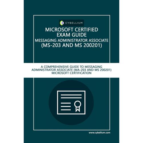 Microsoft Certified Exam Guide - Messaging Administrator Associate (Ms-203 And Ms-200201): A Comprehensive Guide To Messaging Administrator Associate (Ms-203 And Ms-200201) Microsoft Certification