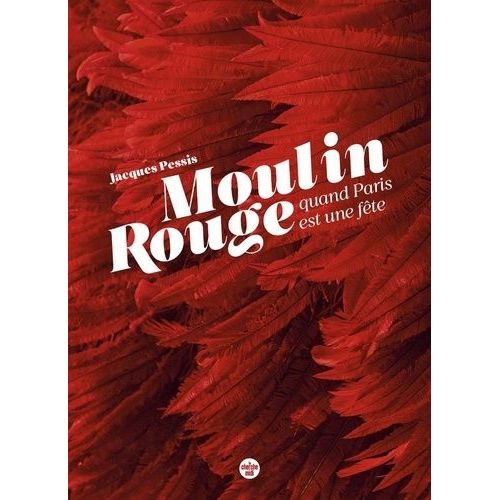 Le Moulin Rouge - Quand Paris Est Une Fête
