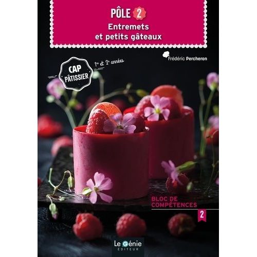 Pôle 2 Entremets Et Petits Gâteaux Cap Pâtissier 1re Et 2e Années - Bloc De Compétences 2
