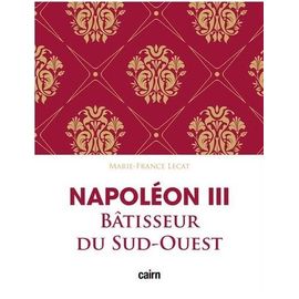Napoléon Iii - Bâtisseur Du Sud-Ouest