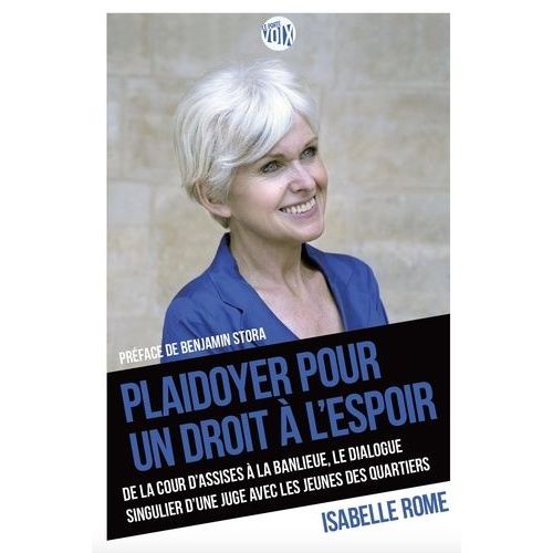 Plaidoyer Pour Un Droit À L'espoir - De La Cour D'assises À La Banlieue, Le Dialogue Singulier D'une Juge Avec Les Jeunes Des Quartiers