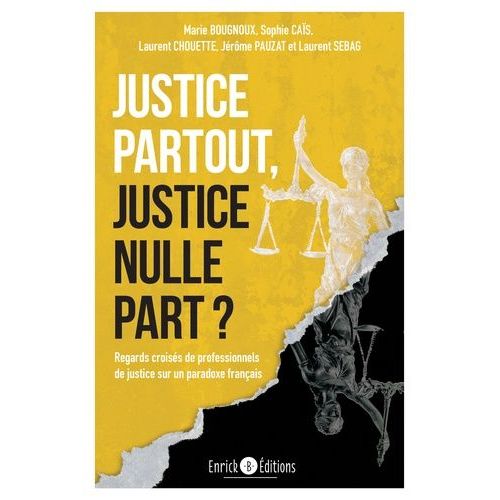Justice Partout, Justice Nulle Part ? - Regards Croisés De Professionnels De Justice Sur Un Paradoxe Français