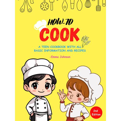 How To Cook For Teens: The Complete And Easy Cookbook For Both Boys And Girls